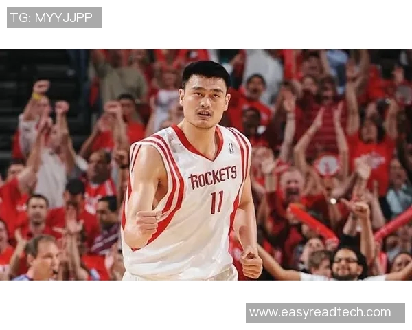 火箭队传奇姚明的篮球生涯与比赛精彩瞬间回顾 火箭队传奇姚明的篮球生涯与比赛精彩瞬间回顾